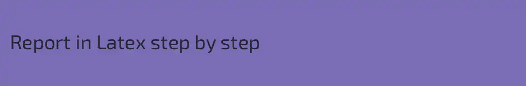 Report in Latex step by step
